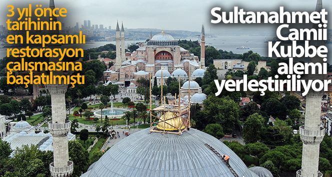 Sultanahmet Camii Kubbe alemi yerleştiriliyor