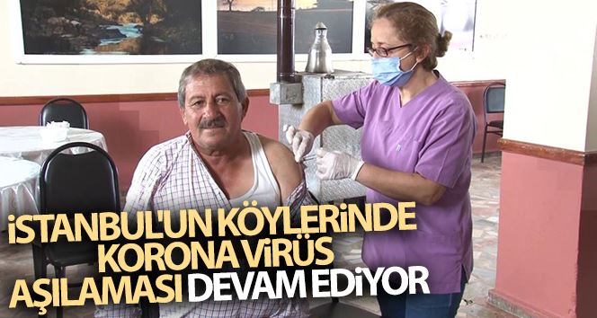 (Özel) İstanbul’un köylerinde korona virüs aşılaması devam ediyor