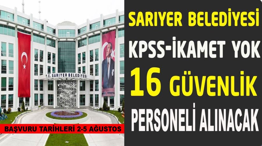 Sarıyer Belediyesi KPSS ile  16 Güvenlik Görevlisi Alacak