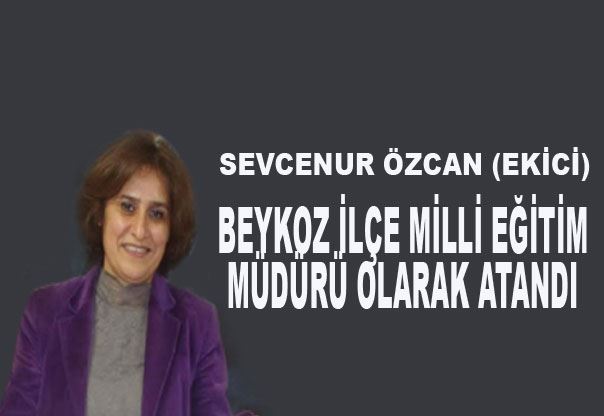 Başarılı Eğitimci Sevcenur Özcan Beykoz Milli Eğitim Müdürü oldu