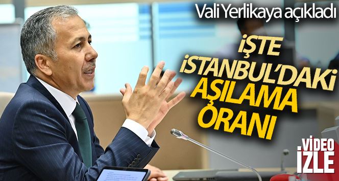 Vali Yerlikaya, İstanbul’daki aşılama oranlarını açıkladı