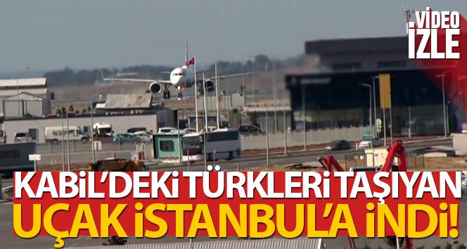 Afganistan’dan Türk vatandaşlarını getiren uçak İstanbul Havalimanı’na indi