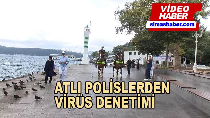 Sarıyer’de atlı polislerden korona virüs denetimi