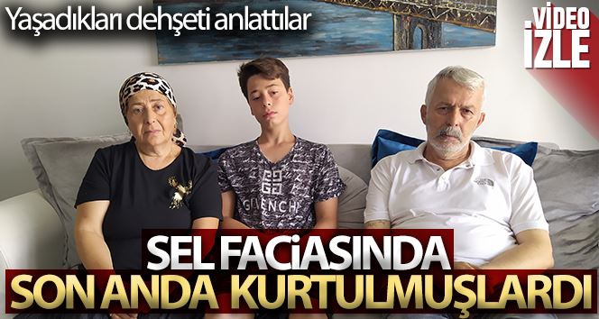 Sel faciasında son anda hayata tutunan aile, yaşadığı dehşeti anlattı