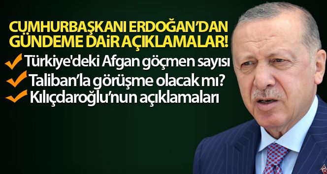 Cumhurbaşkanı Erdoğan: “Türkiye’de şu anda 300 bin Afganistanlı göçmen söz konusudur”