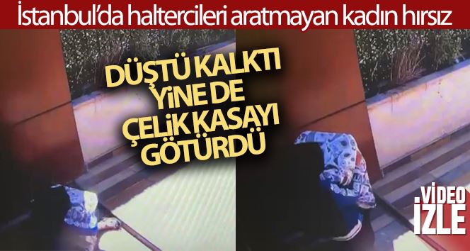 (Özel) İstanbul’da haltercileri aratmayan kadın hırsız: Düştü kalktı yine de çelik kasayı götürdü
