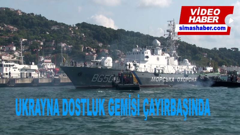 Ukrayna’nın Grigoriy Kuropyatnikov gemisinden Türkiye’ye ilk dostluk ziyareti