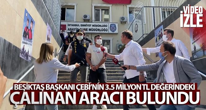 Beşiktaş Başkanı Çebi’nin 3.5 milyon TL değerindeki çalınan aracı bulundu