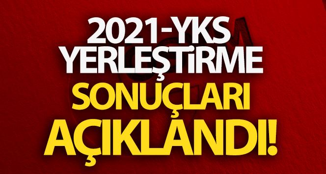 2021-YKS yerleştirme sonuçları açıklandı! YKS tercih sonuçları son dakika