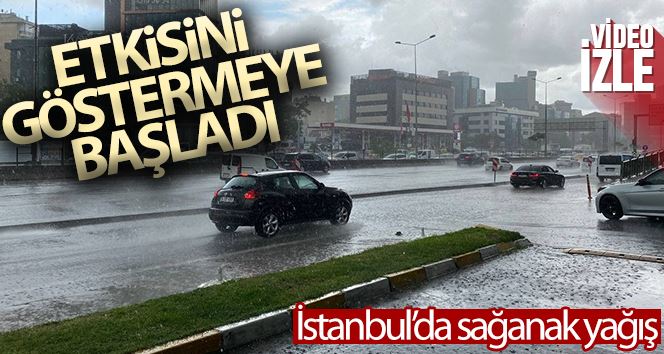 İstanbul’da sağanak yağış etkisini göstermeye başladı