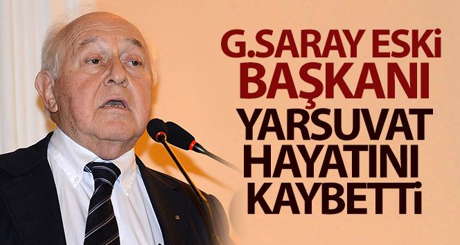 Galatasaray eski Başkanı Duygun Yarsuvat hayatını kaybetti