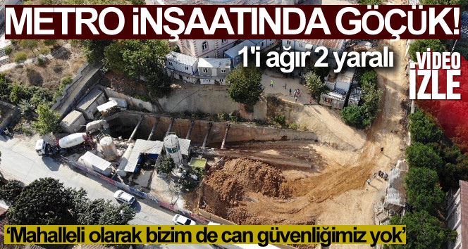 (Özel) Sancaktepe’de metro inşaatında göçük: 1’i ağır 2 yaralı