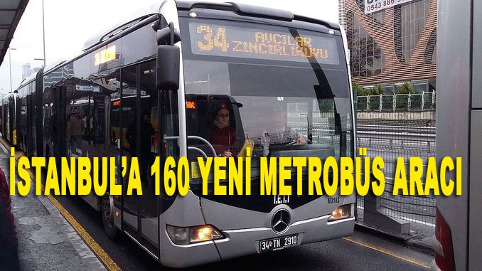 İETT 160 Yeni Metrobüs alıyor