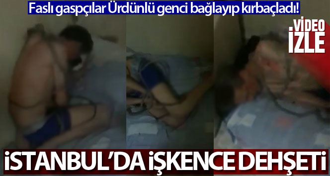 (Özel) İstanbul’da işkence dehşeti kamerada: Faslı gaspçılar Ürdünlü genci bağlayıp kırbaçladı