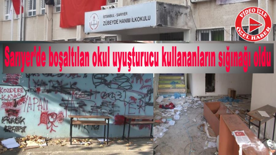 (Özel) Sarıyer’de boşaltılan okul uyuşturucu kullananların ve hırsızların sığınağı oldu