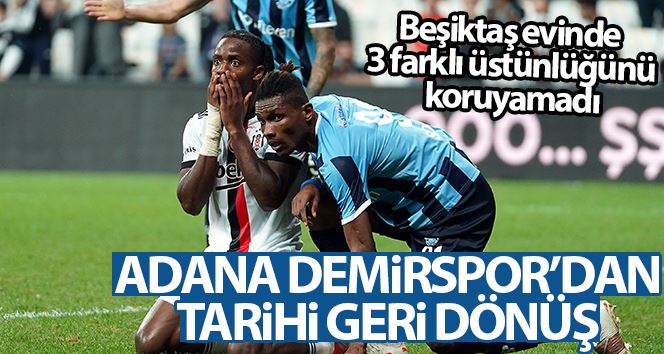 Süper Lig: Beşiktaş: 3 - Adana Demirspor: 3 (Maç sonucu)