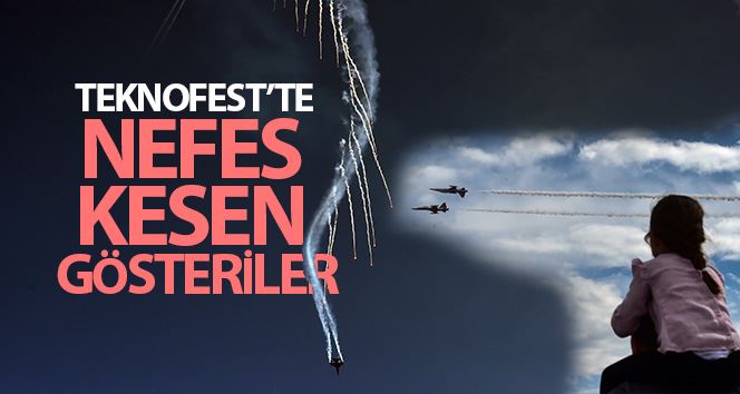 TEKNOFEST’te nefes kesen gösteriler