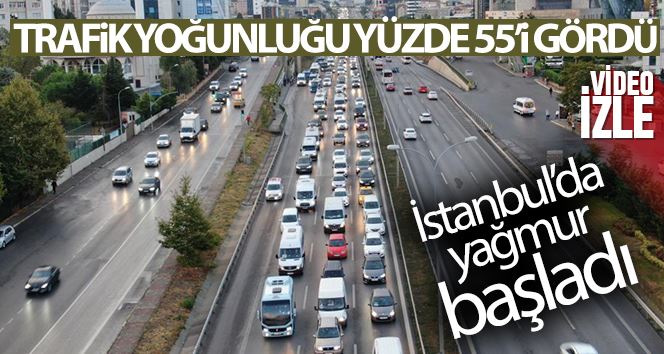 İstanbul’da yağmur başladı, trafik yoğunluğu yüzde 55’i gördü