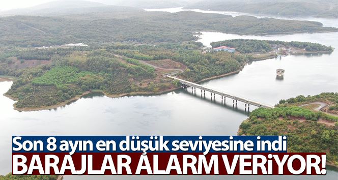 (Özel) İstanbul barajlarında doluluk oranı son 8 ayın en düşük seviyesinde