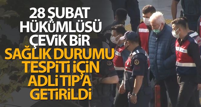 28 Şubat hükümlüsü Çevik Bir, Adli Tıp Kurumuna getirildi