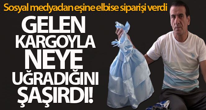 (Özel) Sosyal medyadan eşine elbise siparişi verdi, gelen kargoyla şoke oldu