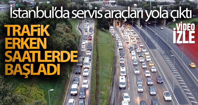 İstanbul’da servis araçları yola çıktı, trafik erken saatlerde başladı