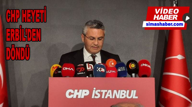 CHP heyeti Erbil’den döndü