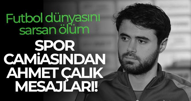 Spor camiasından Ahmet Çalık mesajları!