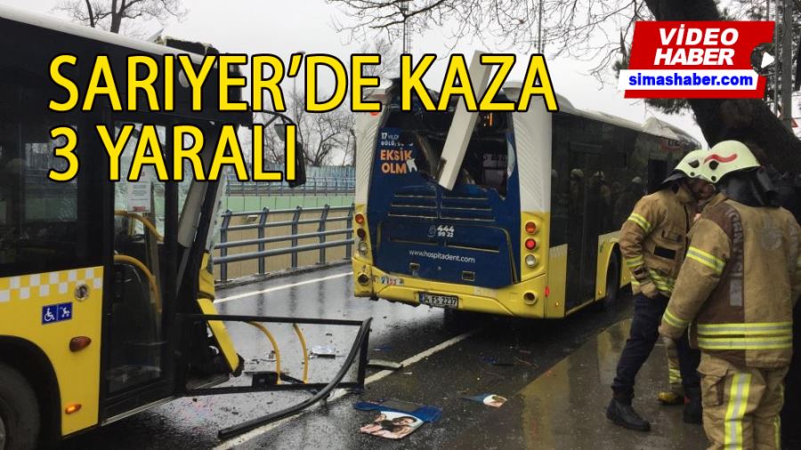 Sarıyer’de İETT otobüsleri çarpıştı: 3 yolcu yaralandı