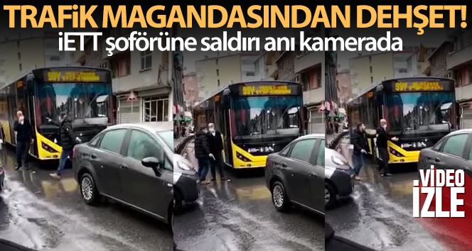 Trafik magandası İETT şoförüne dehşeti yaşattı