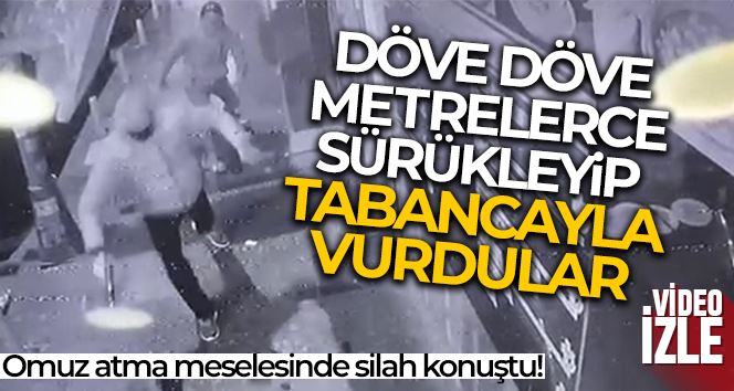 Döve döve metrelerce sürükleyip tabancayla vurdular