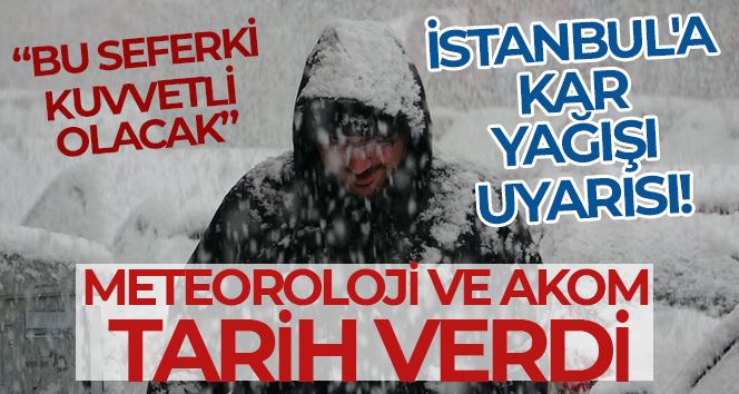 AKOM’dan İstanbul için kar uyarısı: 
