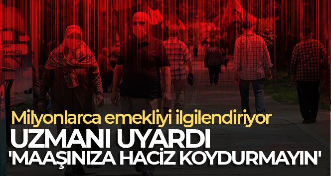 O isim uyardı: “Emekliyseniz maaşınıza haciz koydurmayın”