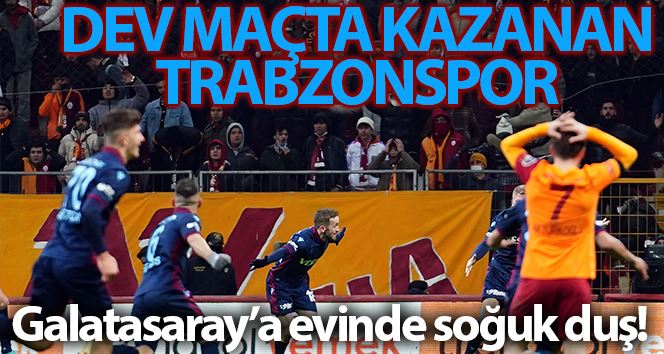 Spor Toto Süper Lig: Galatasaray: 1 - Trabzonspor: 2 (Maç sonucu)