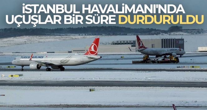 İstanbul Havalimanı’nda uçuşlar saat 18.00’e kadar durduruldu. 
