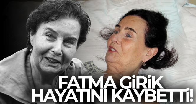 Türk sinemasının usta ismi Fatma Girik hayatını kaybetti.