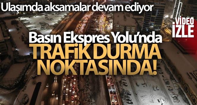 Basın Ekspres Yolu’ndaki trafik havadan görüntülendi