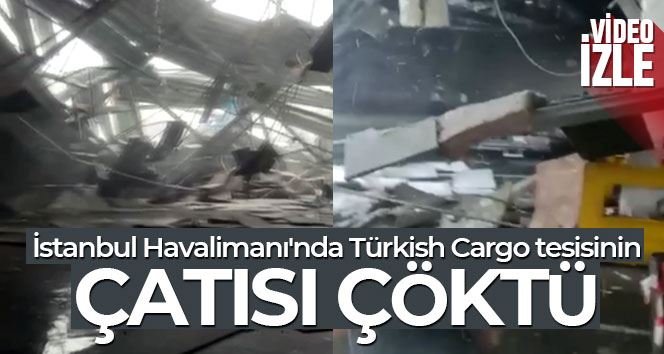 İstanbul Havalimanı’nda Türkish Cargo tesisinin çatısı kar nedeniyle çöktü