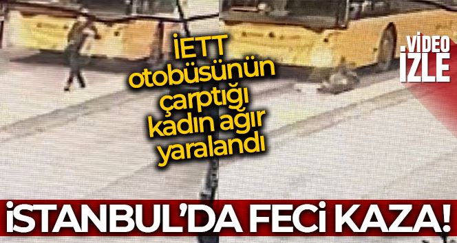 İstanbul’da feci kaza kamerada: İETT otobüsünün çarptığı kadın ağır yaralandı