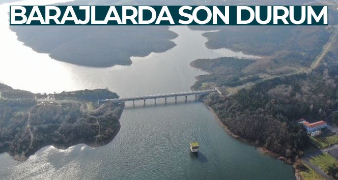 İstanbul’da baraj doluluk oranlarında son durum: Yüzde 48.72