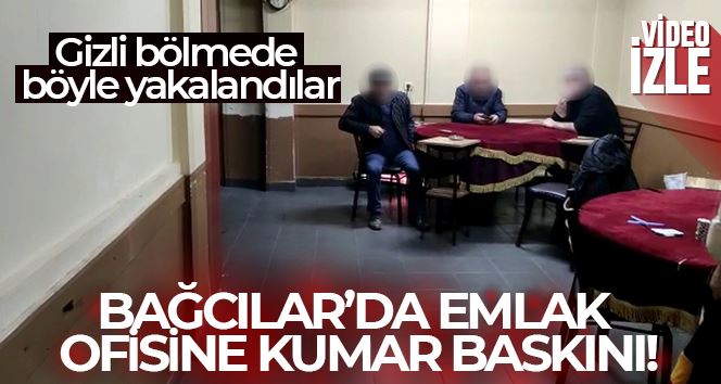 Bağcılar’da emlak ofisini kumar baskını: Gizli bölmede böyle yakalandılar