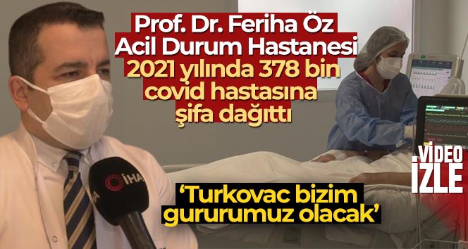 Prof. Dr. Feriha Öz Acil Durum Hastanesi 2021 yılında 378 bin covid hastasına şifa dağıttı