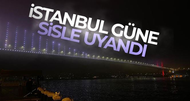 İstanbul güne sisle uyandı