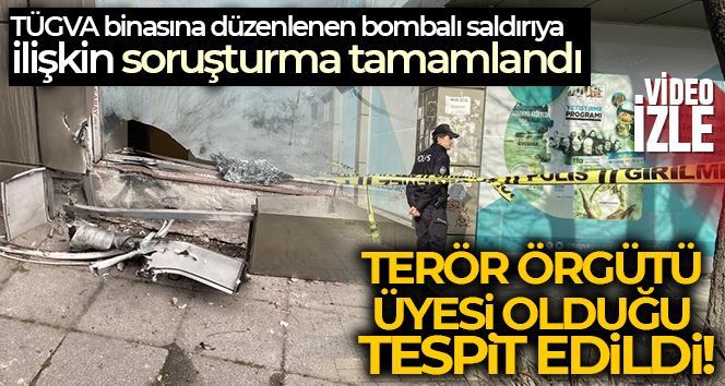TÜGVA binasına düzenlenen bombalı saldırıya ilişkin soruşturma tamamlandı