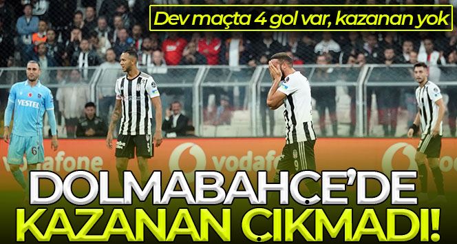 Spor Toto Süper Lig: Beşiktaş: 2 - Trabzonspor: 2 (Maç sonucu)