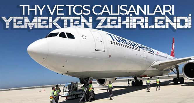 THY ve TGS çalışanları yemekten zehirlendi