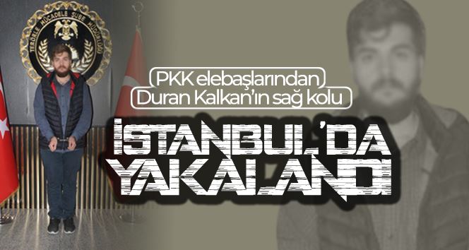 PKK elebaşlarından Duran Kalkan’ın sağ kolu İstanbul’da yakalandı