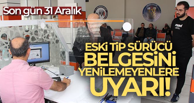 Eski tip sürücü belgesini yenilemeyenlere uyarı: Son gün 31 Aralık