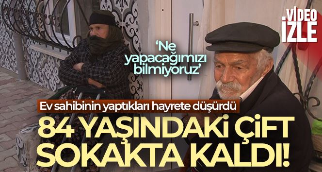 Arnavutköy’de ev sahibinin oturdukları daireyi satmasıyla 84 yaşındaki çift dışarıda kaldı