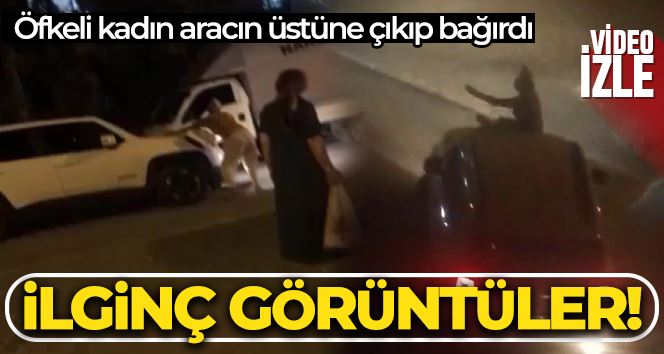 Esenyurt’ta ilginç görüntüler: Öfkeli kadın aracın üstüne çıkıp bağırdı